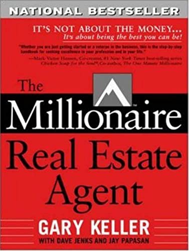 [The Millionaire Real Estate Agent: It's Not About The Money. . .It's About Being The Best You Can Be!] [By: Keller, Gary] [April, 2004]